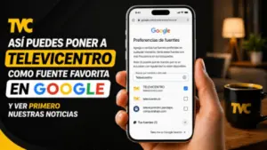 Imagen de Así puedes poner a Televicentro como fuente favorita en Google y ver primero nuestras noticias